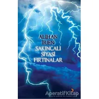 Sakıncalı Siyasi Fırtınalar - Alihan İren - Cinius Yayınları