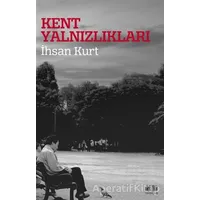 Kent Yalnızlıkları - İhsan Kurt - Akıl Fikir Yayınları