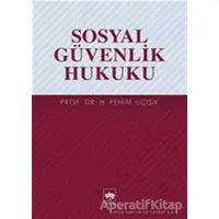 Sosyal Güvenlik Hukuku - H. Fehim Üçışık - Ötüken Neşriyat