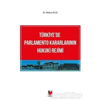 Türkiyede Parlamento Kararlarının Hukuki Rejimi - Abbas Kılıç - Adalet Yayınevi