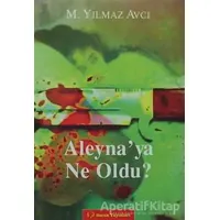 Aleynaya Ne Oldu? - M. Yılmaz Avcı - Sorun Yayınları