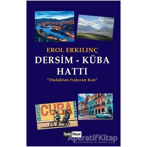 Dersim - Küba Hattı - Erol Erkılınç - Siyah Beyaz Yayınları