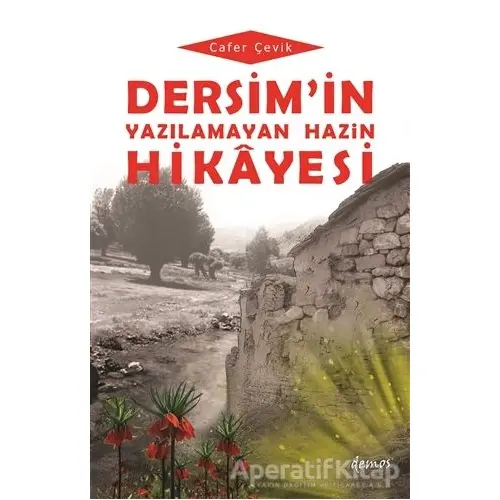 Dersimin Yazılamayan Hazin Hikayesi - Cafer Çevik - Demos Yayınları