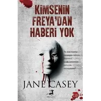 Kimsenin Freyadan Haberi Yok - Jane Casey - Olimpos Yayınları