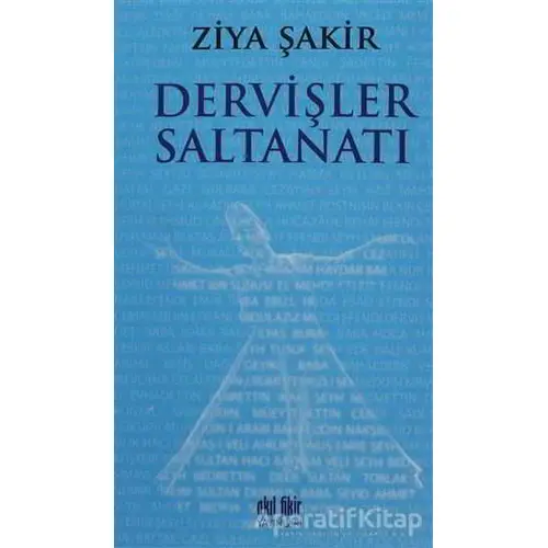 Dervişler Saltanatı - Ziya Şakir - Akıl Fikir Yayınları
