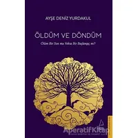 Öldüm ve Döndüm - Ayşe Deniz Yurdakul - Destek Yayınları