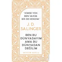 J. D. Salinger - Ben Bu Dünyadayım Ama Bu Dünyadan Değilim - Devrim Horlu - Destek Yayınları