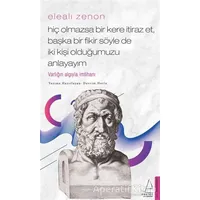 Elealı Zenon - Hiç Olmazsa Bir Kere İtiraz Et, Başka Bir Fikir Söyle de İki Kişi Olduğumuzu Anlayayı