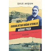 Karanlıktan Doğan Aydınlık - Midhat Paşa - Şule Akşun - Destek Yayınları