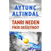 Tanrı Neden Fikir Değiştirdi? - Aytunç Altındal - Destek Yayınları