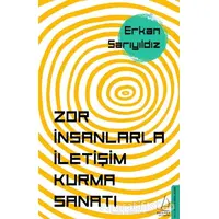 Zor İnsanlarla İletişim Kurma Sanatı - Erkan Sarıyıldız - Destek Yayınları