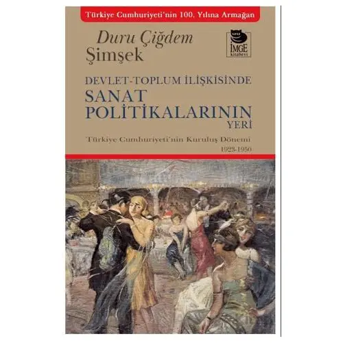 Devlet-Toplum İlişkisinde Sanat Politikalarının Yeri - Duru Çiğdem Şimşek - İmge Kitabevi Yayınları