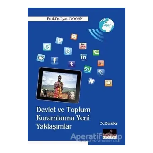 Devlet ve Toplum Kuramlarına Yeni Yaklaşımlar - İlyas Doğan - Astana Yayınları