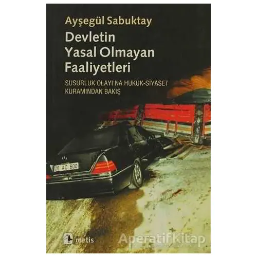 Devletin Yasal Olmayan Faaliyetleri - Ayşegül Sabuktay - Metis Yayınları