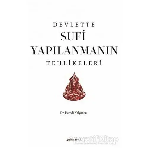 Devlette Sufi Yapılanmanın Tehlikeleri - Hamdi Kalyoncu - Anti Tasavvuf Yayınları