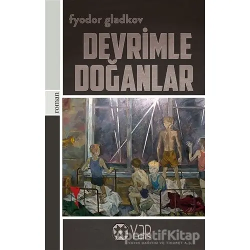 Devrimle Doğanlar - Fyodor Gladkov - Yar Yayınları