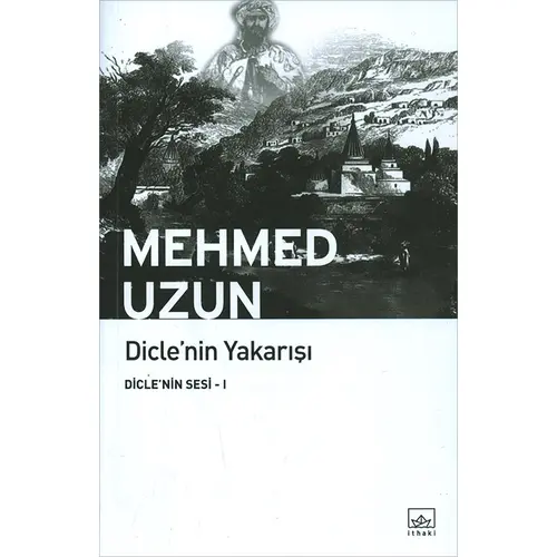 Dicle’nin Yakarışı - Mehmed Uzun - İthaki Yayınları