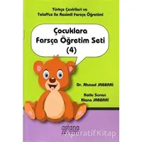 Çocuklara Farsça Öğretim Seti (4) - Ahmad Jabbari - Astana Yayınları