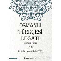 Osmanlı Türkçesi Lügatı: Lügat-ı Fahri A-E - Necati Fahri Taş - İnkılap Kitabevi