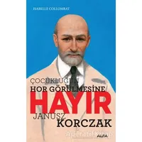 Çocukluğun Hor Görülmesine Hayır - Janusz Korczak - Isabelle Collombat - Alfa Yayınları