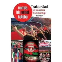 İranda Bir Futbol Kulübü - Traktor Sazi ve İrandaki Türk Kimliği - Yasin Sarı - Kaknüs Yayınları