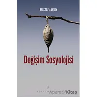 Değişim Sosyolojisi - Mustafa Aydın - Açılım Kitap