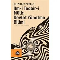 İlm-i Tedbir-i Mülk: Devlet Yönetme Bilimi - Charles Wells - Vakıfbank Kültür Yayınları