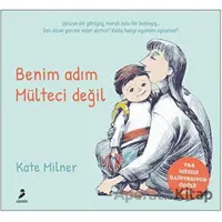 Benim Adım Mülteci Değil - Kate Milner - Arden Yayınları