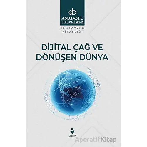 Dijital Çağ Ve Dönüşen Dünya - Kolektif - Tire Kitap