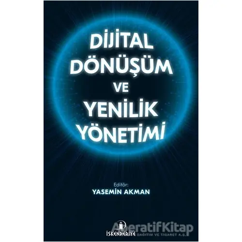 Dijital Dönüşüm ve Yenilik Yönetimi - Yasemin Akman - İskenderiye Yayınları