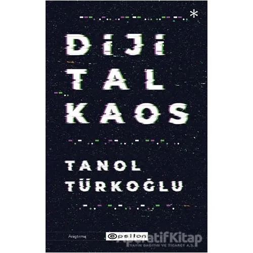 Dijital Kaos - Tanol Türkoğlu - Epsilon Yayınevi