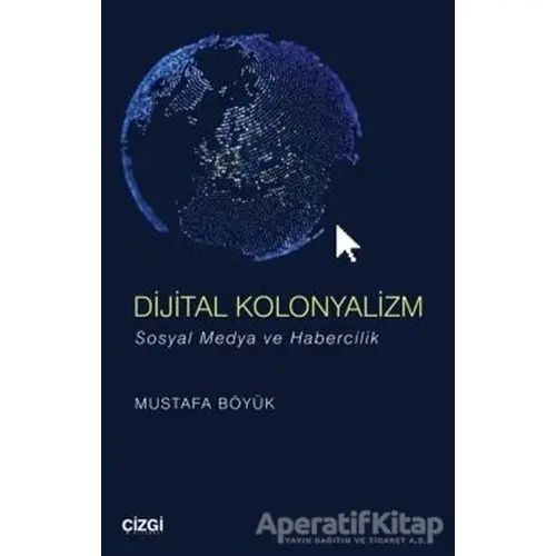 Dijital Kolonyalizm - Mustafa Böyük - Çizgi Kitabevi Yayınları