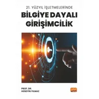 21. Yüzyıl İşletmelerinde Bilgiye Dayalı Girişimcilik - Hüseyin Yılmaz - Nobel Bilimsel Eserler