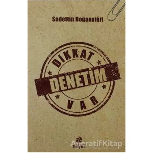 Dikkat Denetim Var - Sadettin Doğanyiğit - Hayat Yayınları