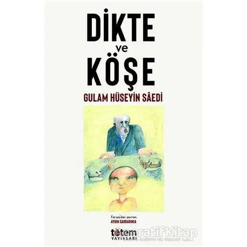 Dikte ve Köşe - Gulam Hüseyin Saedi - Totem Yayıncılık