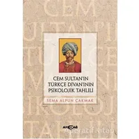 Cem Sultan’ın Türkçe Divan’ının Psikolojik Tahlili - Sema Alpun Çakmak - Akçağ Yayınları