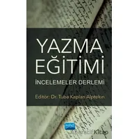 Yazma Eğitimi: İncelemeler Derlemi - Tuba Kaplan Alptekin - Nobel Akademik Yayıncılık