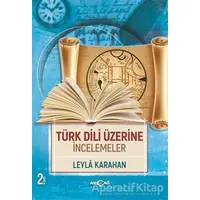 Türk Dili Üzerine İncelemeler - Leyla Karahan - Akçağ Yayınları