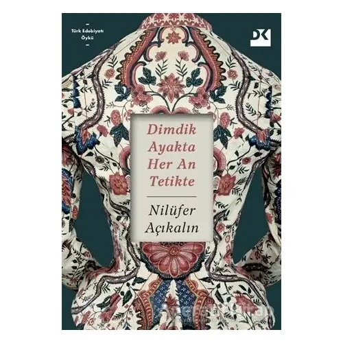 Dimdik Ayakta Her An Tetikte - Nilüfer Açıkalın - Doğan Kitap