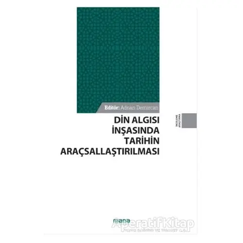 Din Algısı İnşasında Tarihin Araçsallaştırılması - Adnan Demircan - Mana Yayınları