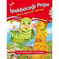 Allahın İsimlerini Öğreniyorum: İpekböceği Pırpır - Nur Kutlu - Timaş Çocuk