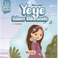 Hikayelerle İslam’ın Şartları - Yeye İslam Ülkesinde - Merve Beşik - Siyer Çocuk Yayınları