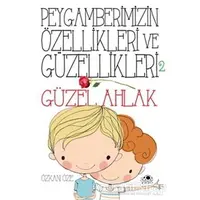 Peygamberimizin Özellikleri ve Güzellikleri 2 : Güzel Ahlak - Özkan Öze - Uğurböceği Yayınları