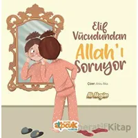 Elif Vücudundan Allahı Soruyor - Ali Akgün - Siyer Çocuk Yayınları