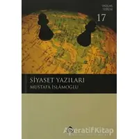 Siyaset Yazıları - Mustafa İslamoğlu - Düşün Yayıncılık