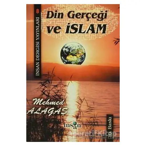 Din Gerçeği ve İslam - Mehmed Alagaş - İnsan Dergisi Yayınları