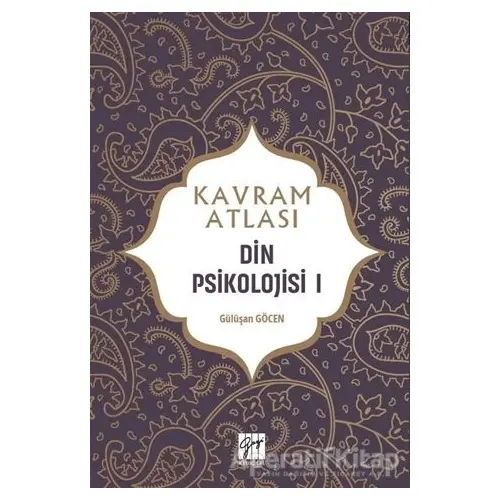 Din Psikolojisi 1 - Kavram Atlası - Gülüşan Göcen - Gazi Kitabevi - Sınav Kitapları