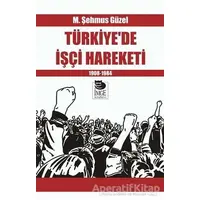 Türkiyede İşçi Hareketi - M. Şehmus Güzel - İmge Kitabevi Yayınları
