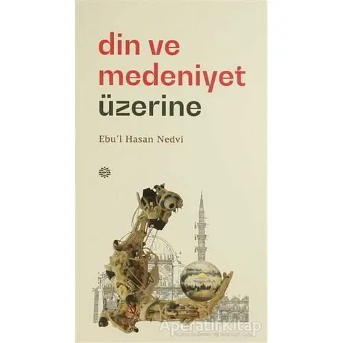 Din ve Medeniyet Üzerine - Ebul Hasan Ali En-Nedvi - Mahya Yayınları