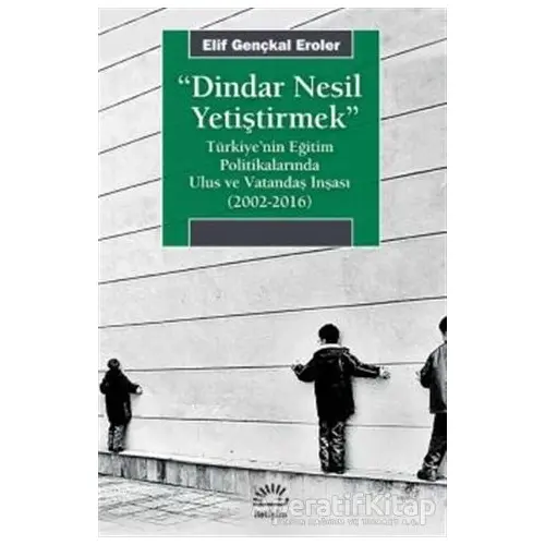 Dindar Nesil Yetiştirmek - Elif Gençkal Eroler - İletişim Yayınevi